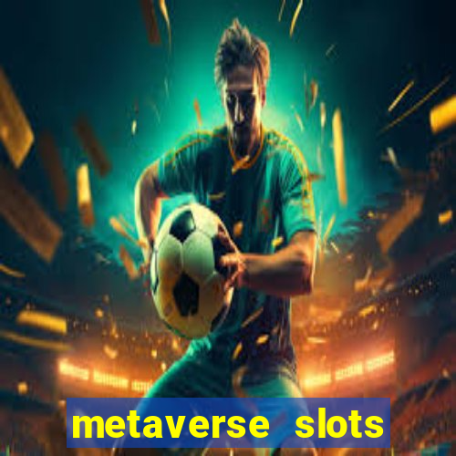 metaverse slots (early access)