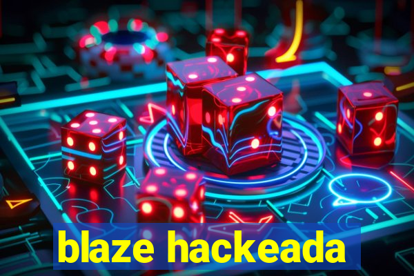 blaze hackeada