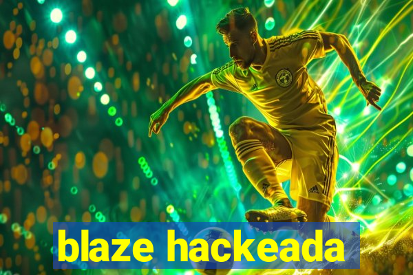 blaze hackeada