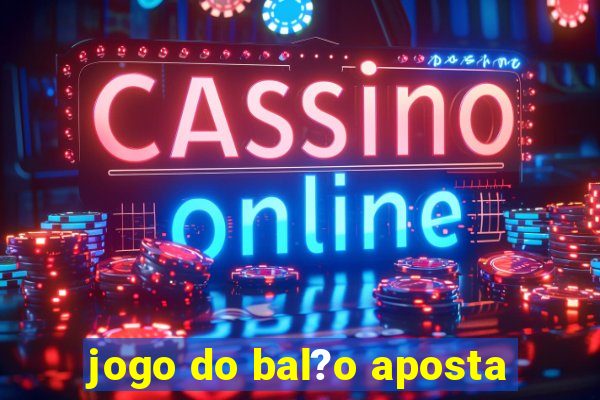 jogo do bal?o aposta