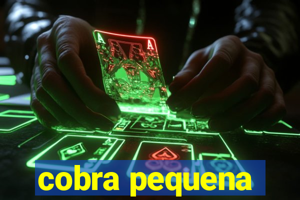 cobra pequena