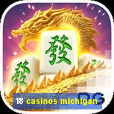 18 casinos michigan