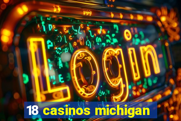 18 casinos michigan