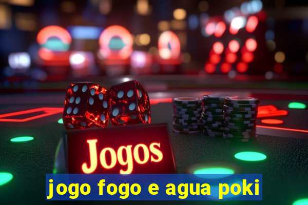 jogo fogo e agua poki