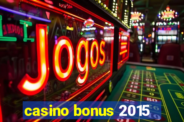 casino bonus 2015