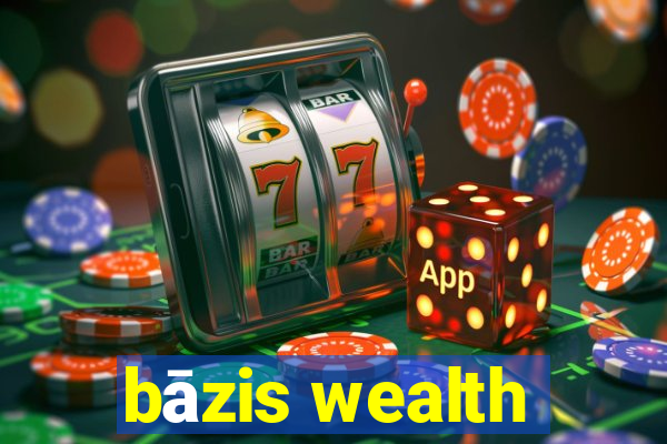 bāzis wealth