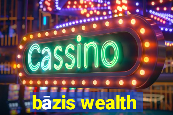 bāzis wealth