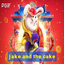 jake and the cake