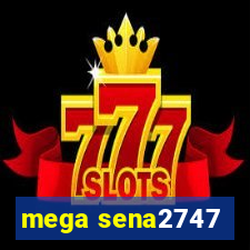 mega sena2747