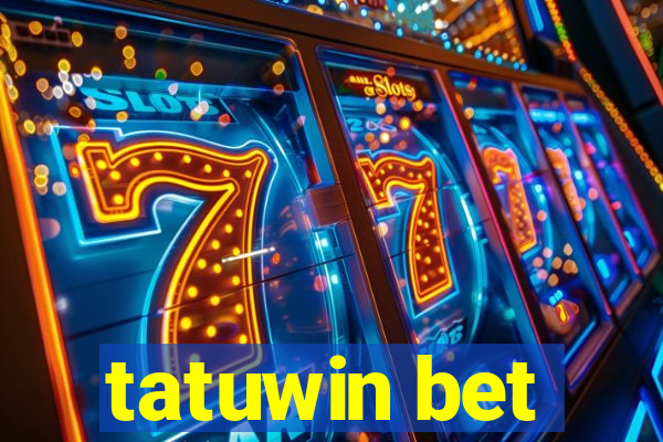 tatuwin bet