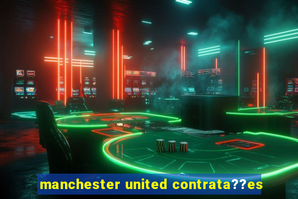 manchester united contrata??es