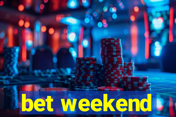 bet weekend