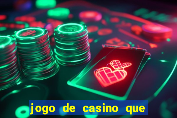 jogo de casino que ganha dinheiro de verdade