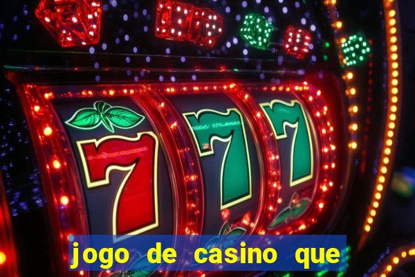 jogo de casino que ganha dinheiro de verdade