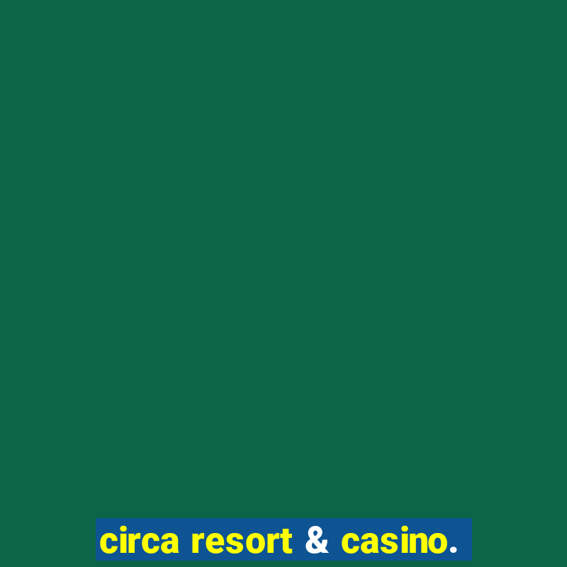 circa resort & casino.