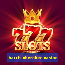 harris cherokee casino