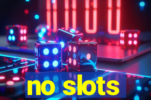 no slots