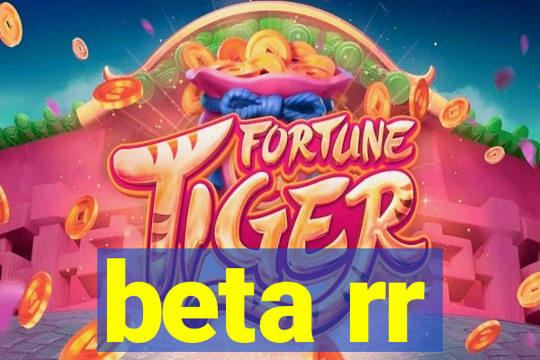 beta rr