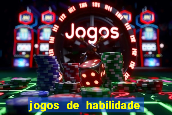 jogos de habilidade para ganhar dinheiro