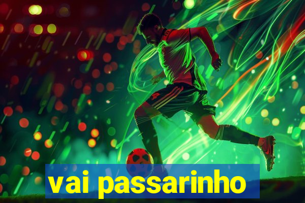 vai passarinho