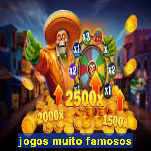 jogos muito famosos