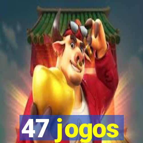 47 jogos