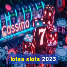 lotsa slots 2023