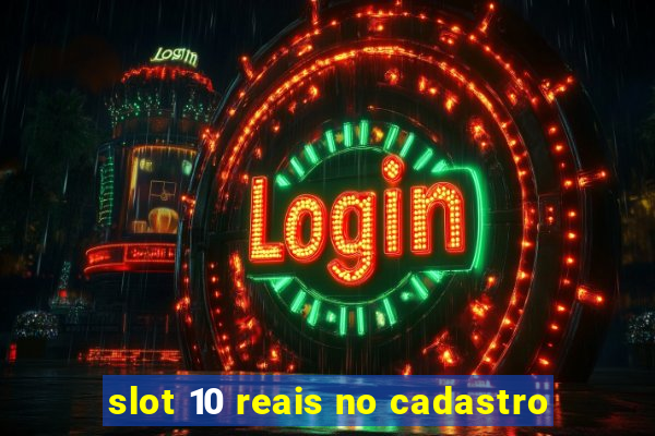 slot 10 reais no cadastro