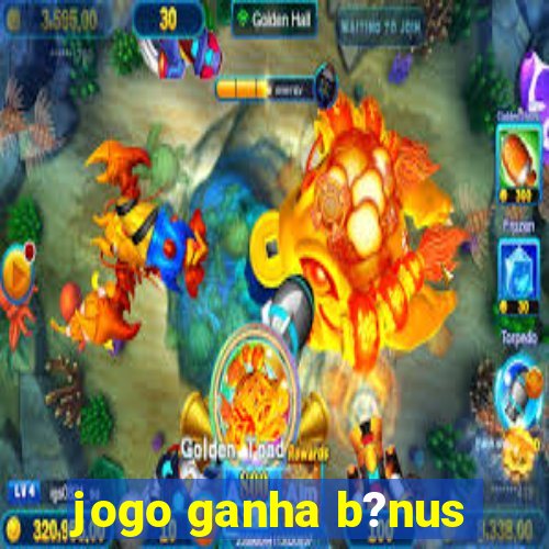 jogo ganha b?nus