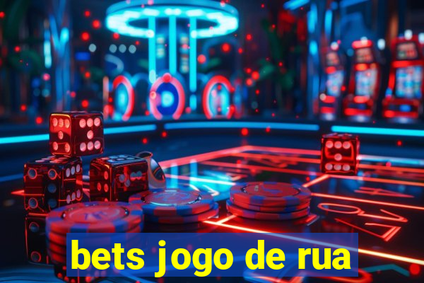 bets jogo de rua