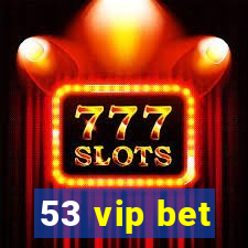 53 vip bet