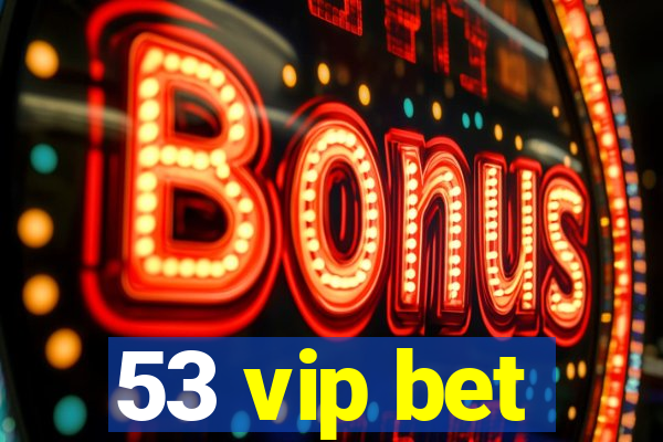 53 vip bet