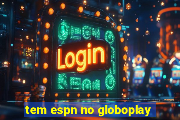 tem espn no globoplay