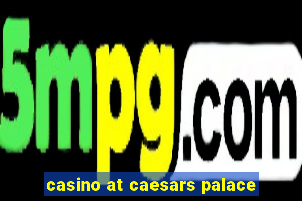 casino at caesars palace