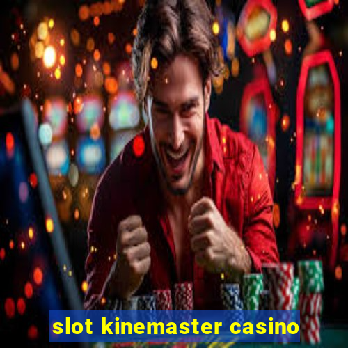 slot kinemaster casino