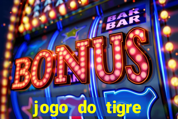 jogo do tigre ganha dinheiro