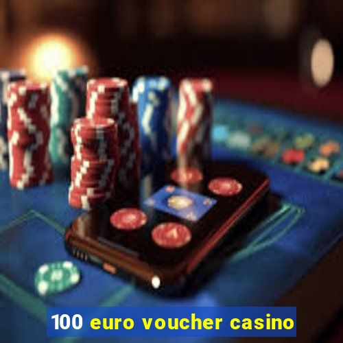 100 euro voucher casino