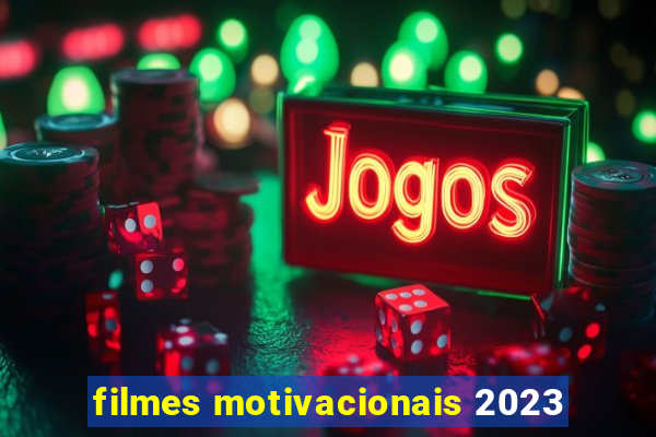 filmes motivacionais 2023