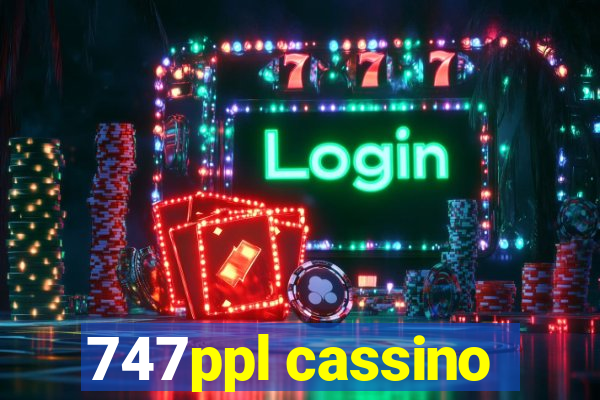 747ppl cassino