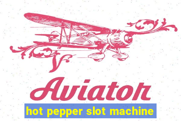 hot pepper slot machine