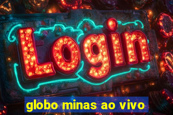 globo minas ao vivo