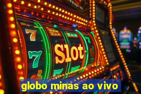 globo minas ao vivo