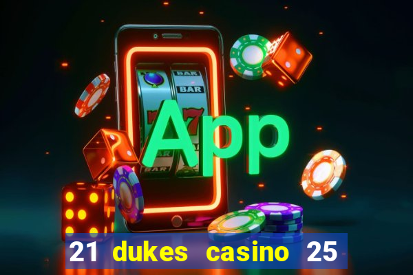 21 dukes casino 25 free spins