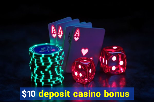 $10 deposit casino bonus