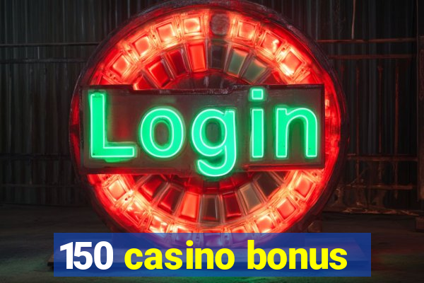 150 casino bonus