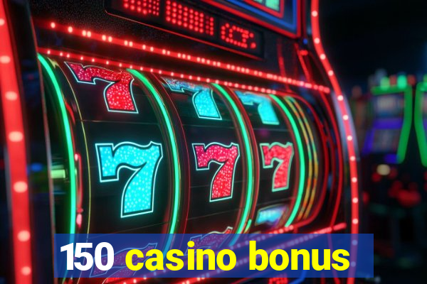 150 casino bonus