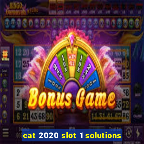 cat 2020 slot 1 solutions