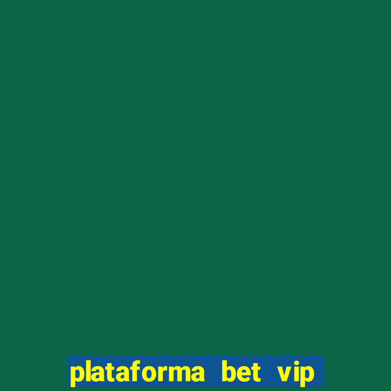 plataforma bet vip é confiável