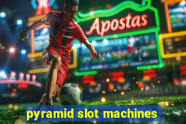 pyramid slot machines