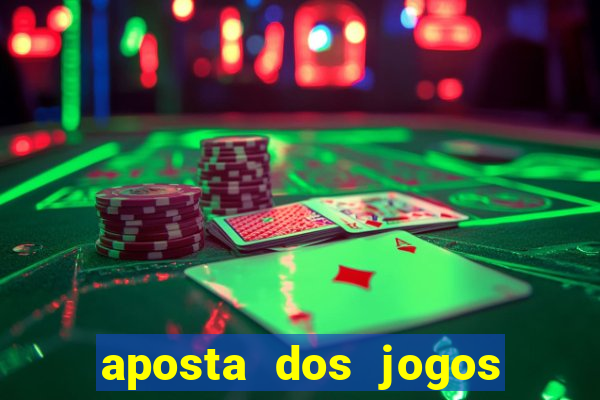 aposta dos jogos de hoje